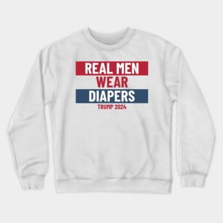 Real men wear diapers trump 2024 - Pro-Trump Humor Crewneck Sweatshirt